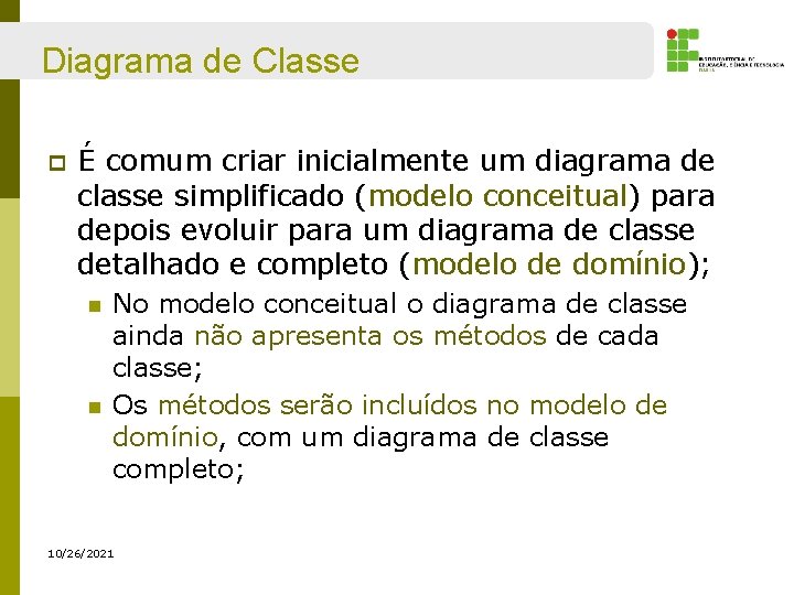 Diagrama de Classe p É comum criar inicialmente um diagrama de classe simplificado (modelo