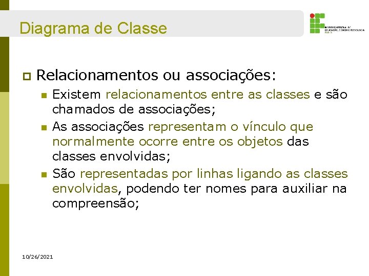 Diagrama de Classe p Relacionamentos ou associações: n n n Existem relacionamentos entre as