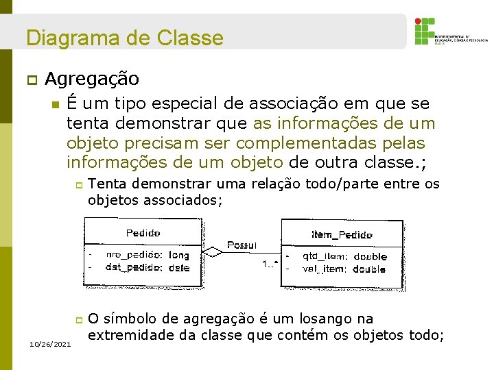 Diagrama de Classe p Agregação n É um tipo especial de associação em que