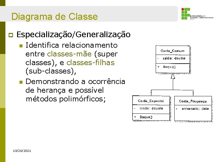 Diagrama de Classe p Especialização/Generalização n n Identifica relacionamento entre classes-mãe (super classes), e