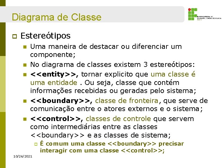 Diagrama de Classe p Estereótipos n n n Uma maneira de destacar ou diferenciar