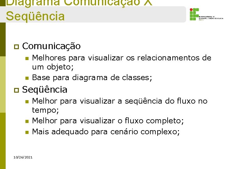 Diagrama Comunicação X Seqüência p Comunicação n n p Melhores para visualizar os relacionamentos