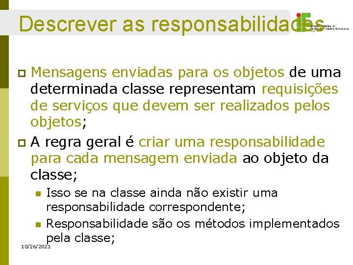 Descrever as responsabilidades Mensagens enviadas para os objetos de uma determinada classe representam requisições