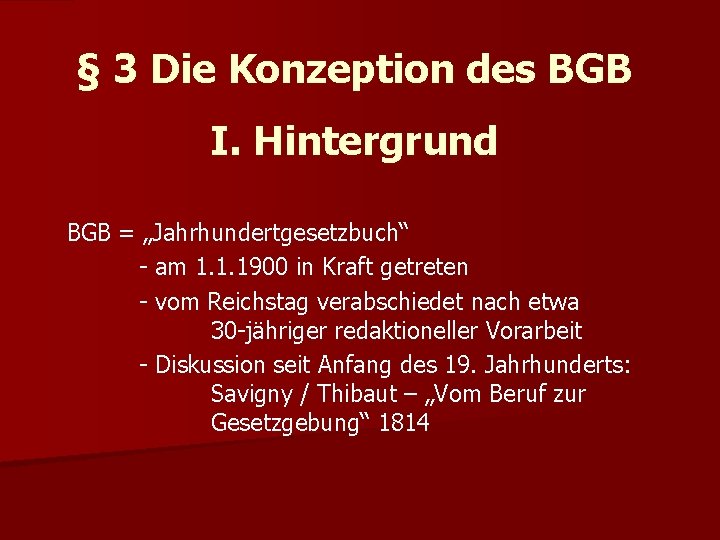 § 3 Die Konzeption des BGB I. Hintergrund BGB = „Jahrhundertgesetzbuch“ - am 1.