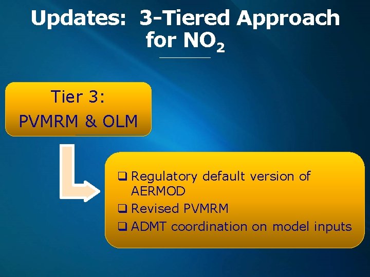 Updates: 3 -Tiered Approach for NO 2 Tier 3: PVMRM & OLM q Regulatory