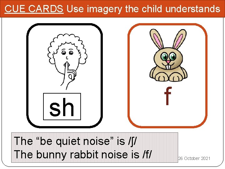 CUE CARDS Use imagery the child understands sh The “be quiet noise” is /ʃ/
