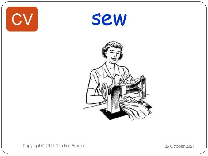 CV Copyright © 2011 Caroline Bowen sew 26 October 2021 