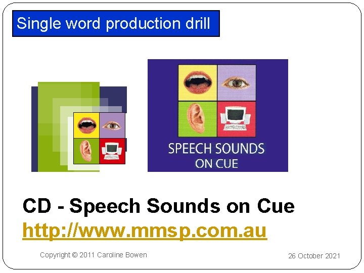 Single word production drill CD - Speech Sounds on Cue http: //www. mmsp. com.