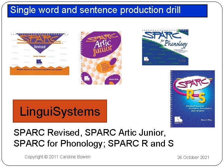 Single word and sentence production drill Lingui. Systems SPARC Revised, SPARC Artic Junior, SPARC