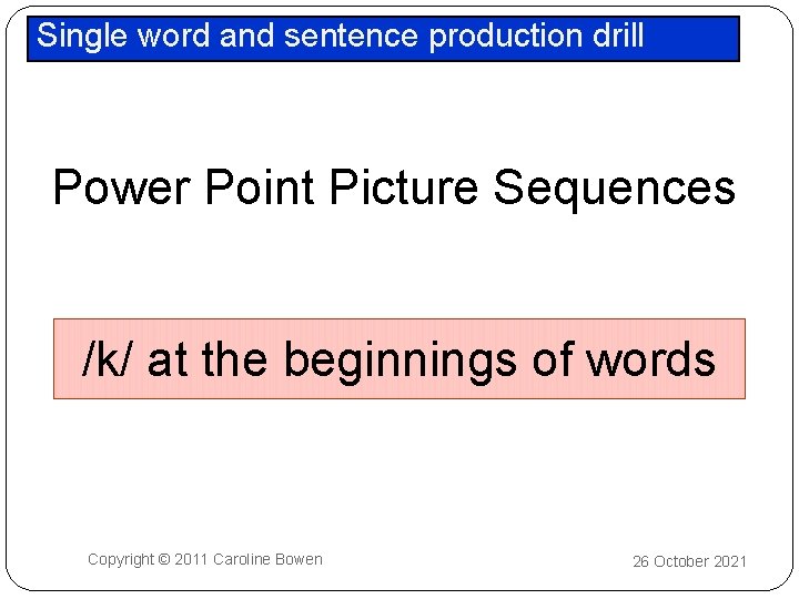 Single word and sentence production drill Power Point Picture Sequences /k/ at the beginnings