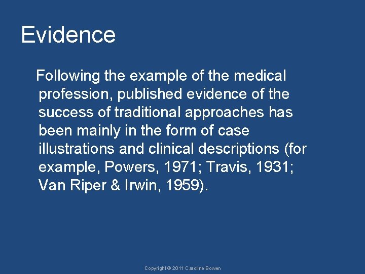 Evidence Following the example of the medical profession, published evidence of the success of