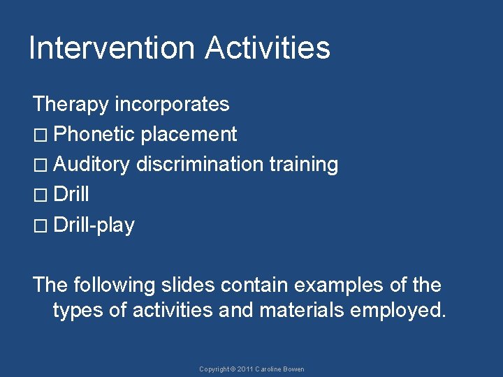 Intervention Activities Therapy incorporates � Phonetic placement � Auditory discrimination training � Drill-play The