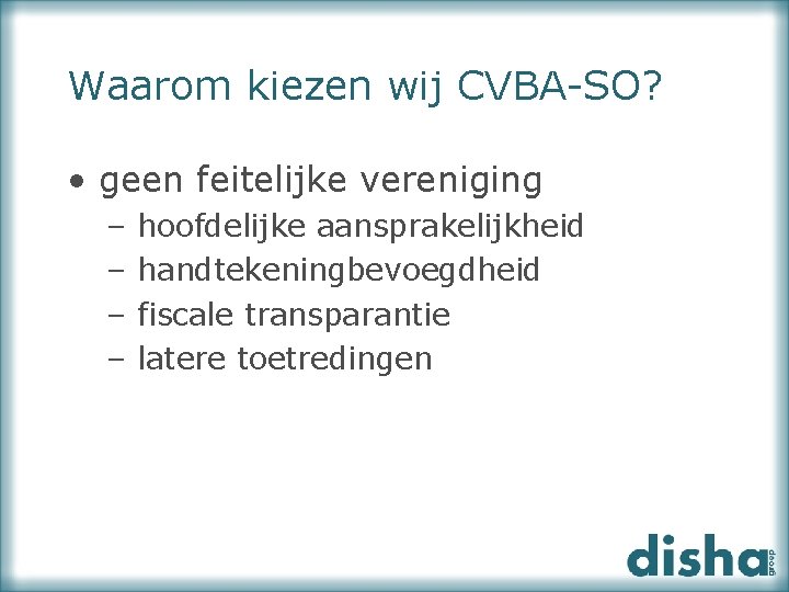 Waarom kiezen wij CVBA-SO? • geen feitelijke vereniging – – hoofdelijke aansprakelijkheid handtekeningbevoegdheid fiscale