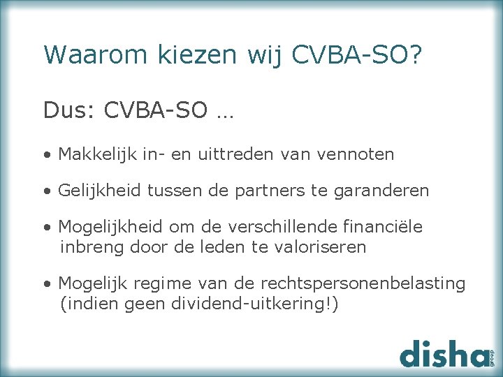 Waarom kiezen wij CVBA-SO? Dus: CVBA-SO … • Makkelijk in- en uittreden van vennoten