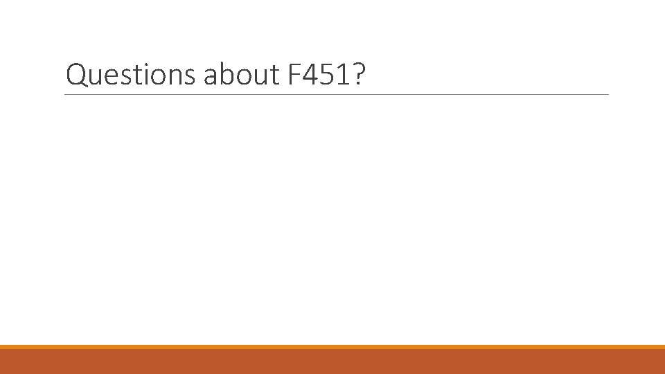 Questions about F 451? 