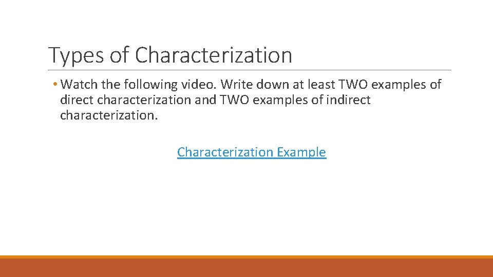 Types of Characterization • Watch the following video. Write down at least TWO examples