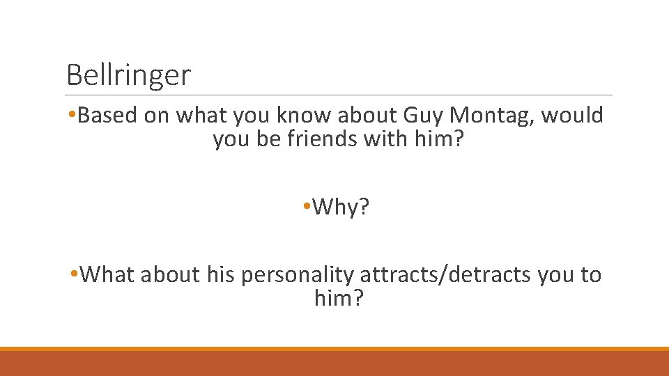 Bellringer • Based on what you know about Guy Montag, would you be friends