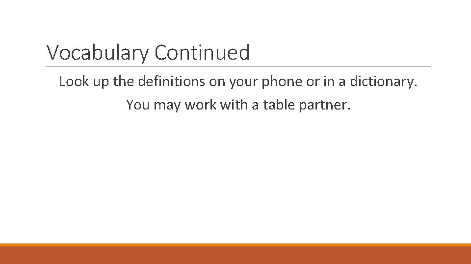 Vocabulary Continued Look up the definitions on your phone or in a dictionary. You