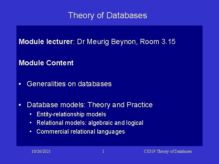 Theory of Databases Module lecturer: Dr Meurig Beynon, Room 3. 15 Module Content •