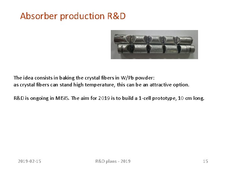 Absorber production R&D The idea consists in baking the crystal fibers in W/Pb powder: Absorber production R&D The idea consists in baking the crystal fibers in W/Pb powder: