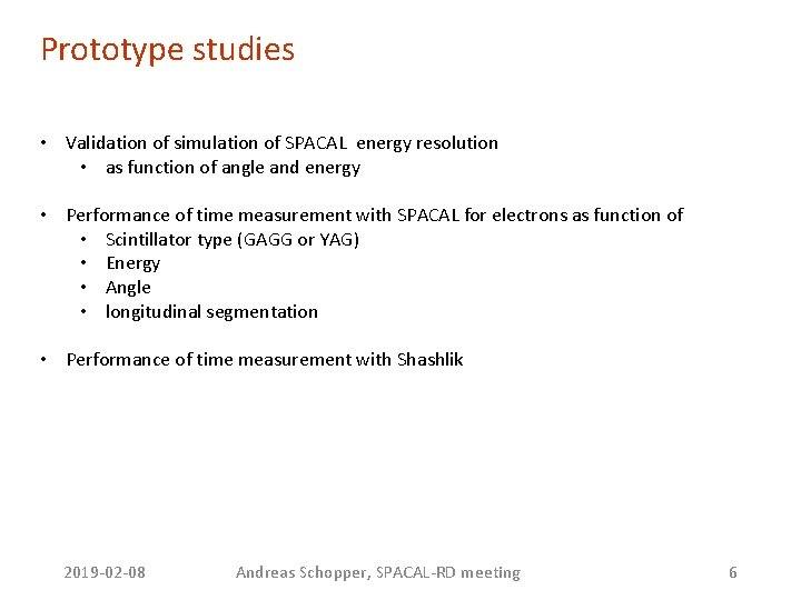 Prototype studies • Validation of simulation of SPACAL energy resolution • as function of Prototype studies • Validation of simulation of SPACAL energy resolution • as function of