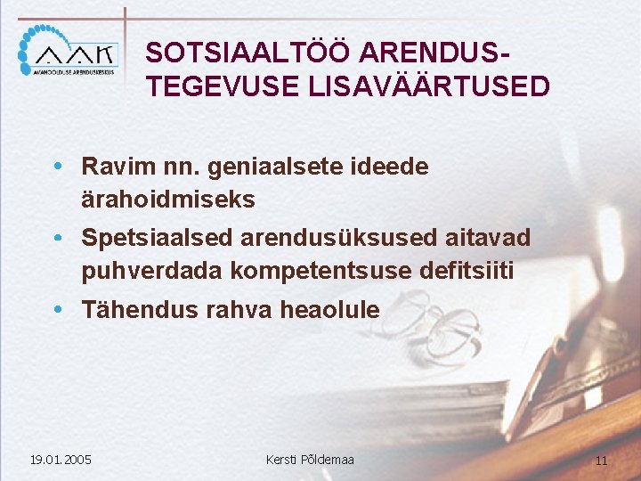 SOTSIAALTÖÖ ARENDUSTEGEVUSE LISAVÄÄRTUSED Ravim nn. geniaalsete ideede ärahoidmiseks Spetsiaalsed arendusüksused aitavad puhverdada kompetentsuse defitsiiti