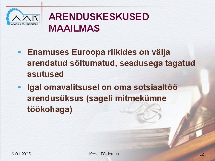 ARENDUSKESKUSED MAAILMAS Enamuses Euroopa riikides on välja arendatud sõltumatud, seadusega tagatud asutused Igal omavalitsusel