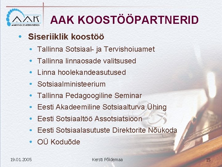 AAK KOOSTÖÖPARTNERID Siseriiklik koostöö Tallinna Sotsiaal- ja Tervishoiuamet Tallinnaosade valitsused Linna hoolekandeasutused Sotsiaalministeerium Tallinna