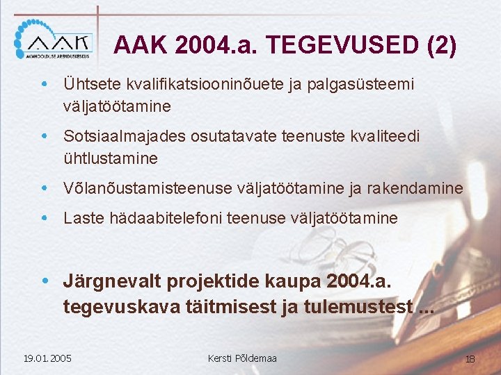 AAK 2004. a. TEGEVUSED (2) Ühtsete kvalifikatsiooninõuete ja palgasüsteemi väljatöötamine Sotsiaalmajades osutatavate teenuste kvaliteedi