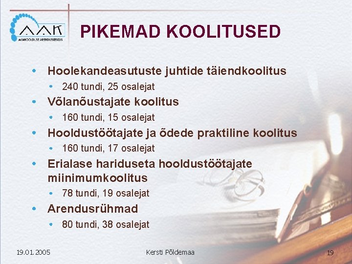 PIKEMAD KOOLITUSED Hoolekandeasutuste juhtide täiendkoolitus 240 tundi, 25 osalejat Võlanõustajate koolitus 160 tundi, 15