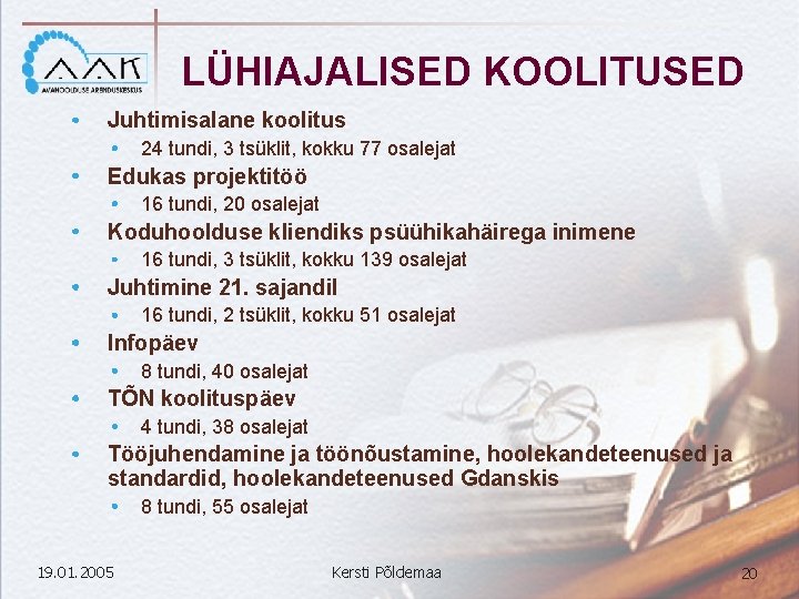 LÜHIAJALISED KOOLITUSED Juhtimisalane koolitus 24 tundi, 3 tsüklit, kokku 77 osalejat Edukas projektitöö 16