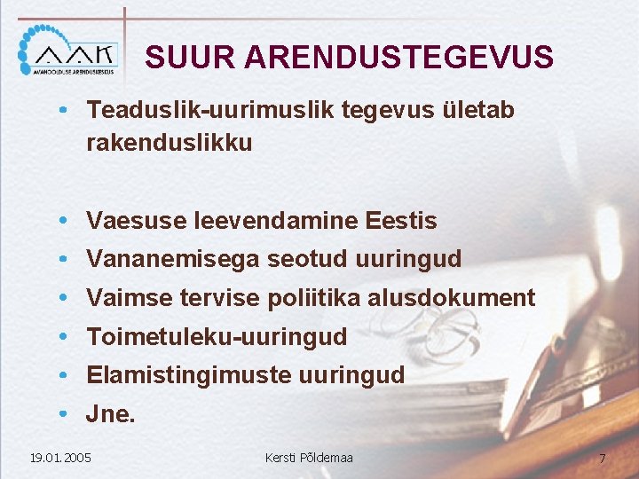 SUUR ARENDUSTEGEVUS Teaduslik-uurimuslik tegevus ületab rakenduslikku Vaesuse leevendamine Eestis Vananemisega seotud uuringud Vaimse tervise