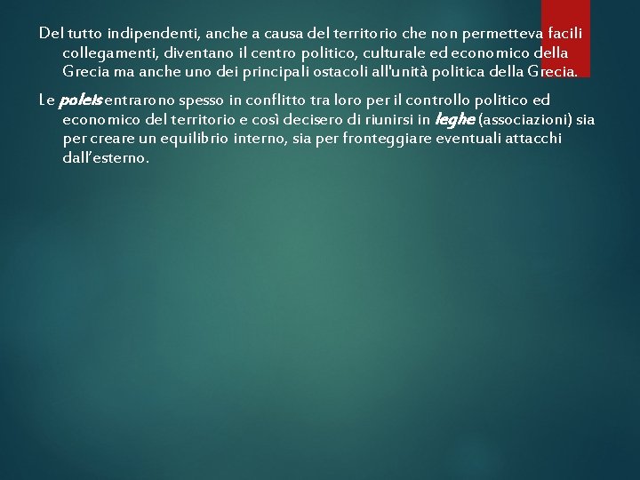 Del tutto indipendenti, anche a causa del territorio che non permetteva facili collegamenti, diventano Del tutto indipendenti, anche a causa del territorio che non permetteva facili collegamenti, diventano