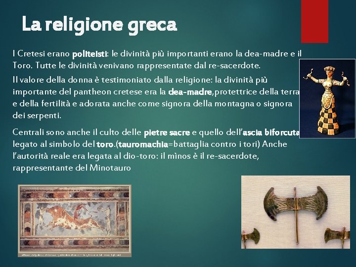 La religione greca I Cretesi erano politeisti: le divinità più importanti erano la dea-madre