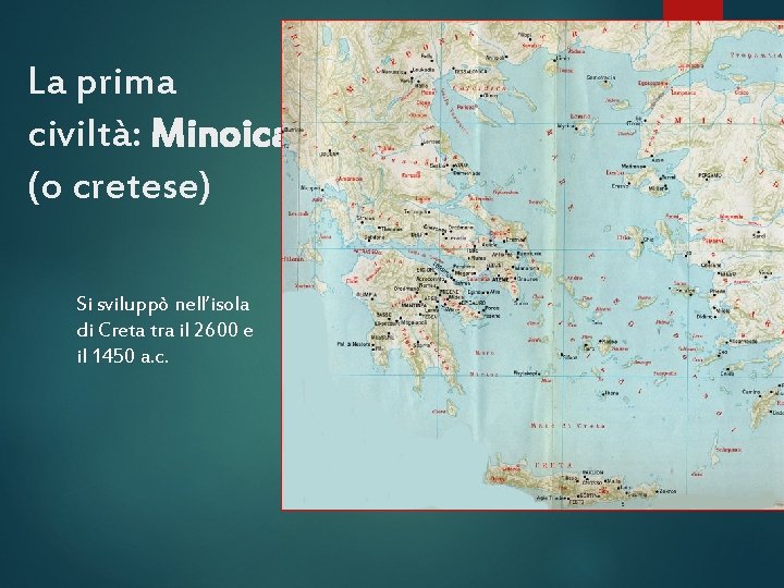 La prima civiltà: Minoica (o cretese) Si sviluppò nell’isola di Creta tra il 2600