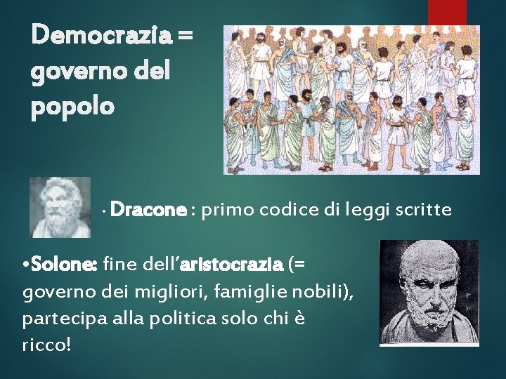 Democrazia = governo del popolo • Dracone : primo codice di leggi scritte •