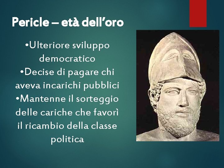 Pericle – età dell’oro • Ulteriore sviluppo democratico • Decise di pagare chi aveva