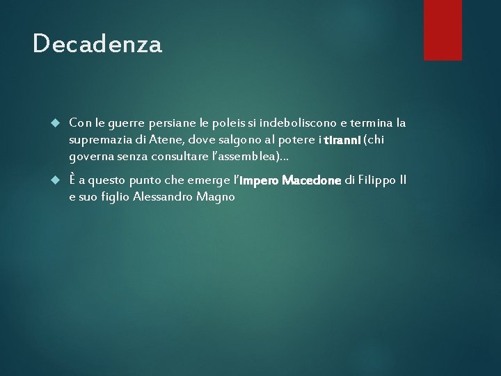 Decadenza Con le guerre persiane le poleis si indeboliscono e termina la supremazia di