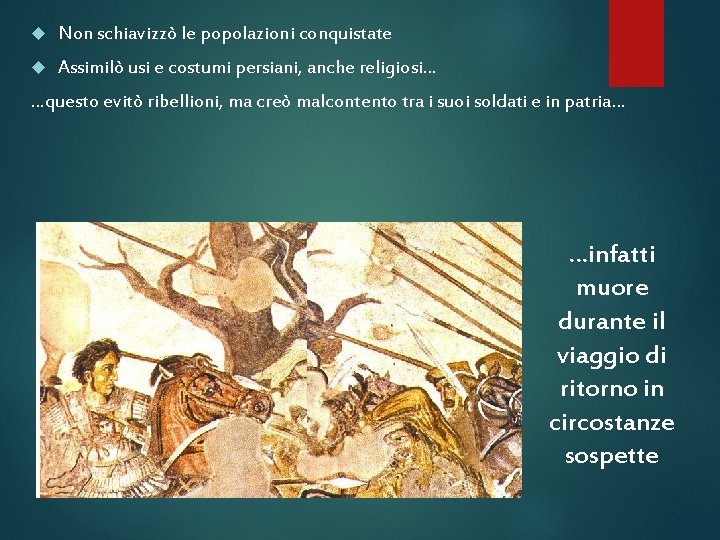  Non schiavizzò le popolazioni conquistate Assimilò usi e costumi persiani, anche religiosi… …questo