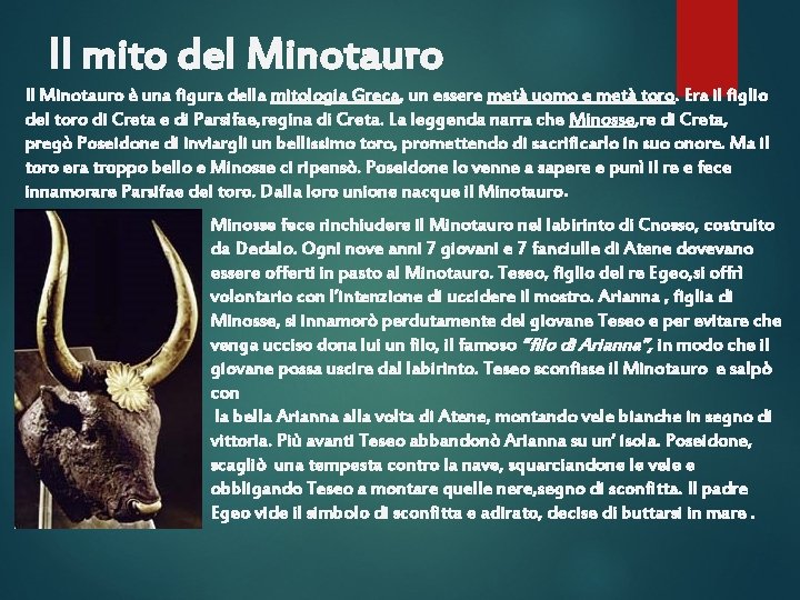 Il mito del Minotauro Il Minotauro è una figura della mitologia Greca, un essere