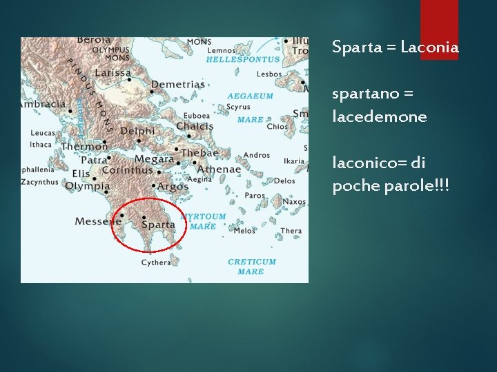 Sparta = Laconia spartano = lacedemone laconico= di poche parole!!! 