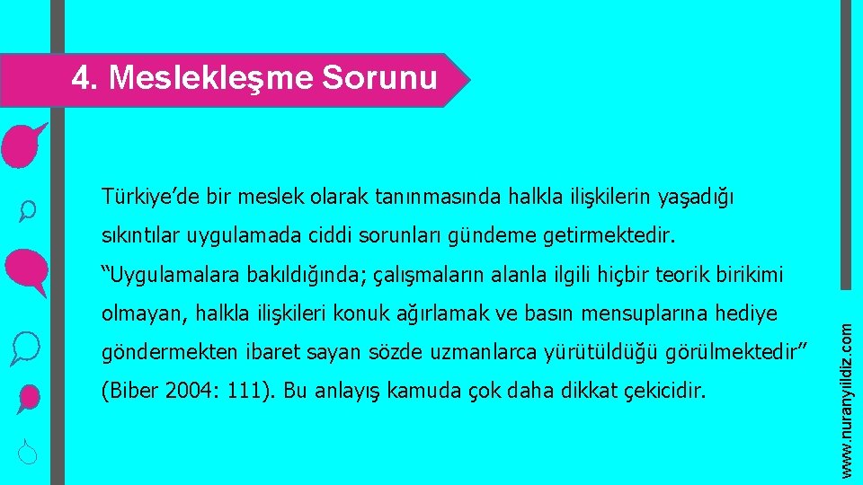 4. Meslekleşme Sorunu Türkiye’de bir meslek olarak tanınmasında halkla ilişkilerin yaşadığı sıkıntılar uygulamada ciddi