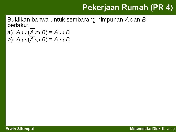 Pekerjaan Rumah (PR 4) Buktikan bahwa untuk sembarang himpunan A dan B berlaku: a)