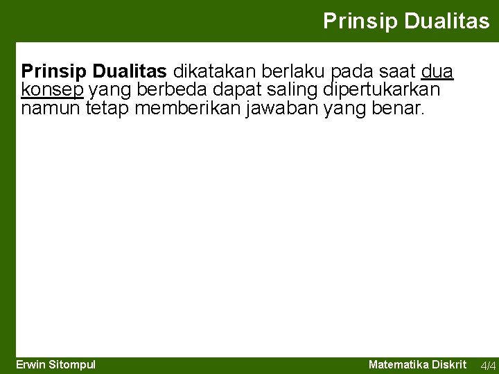 Prinsip Dualitas dikatakan berlaku pada saat dua konsep yang berbeda dapat saling dipertukarkan namun