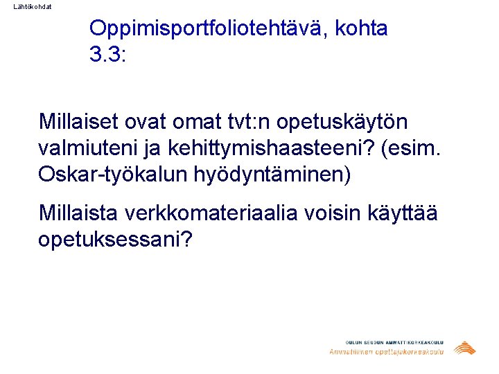 Lähtökohdat Oppimisportfoliotehtävä, kohta 3. 3: Millaiset ovat omat tvt: n opetuskäytön valmiuteni ja kehittymishaasteeni?