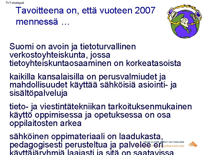 TVT-strategiat Tavoitteena on, että vuoteen 2007 mennessä … Suomi on avoin ja tietoturvallinen verkostoyhteiskunta,