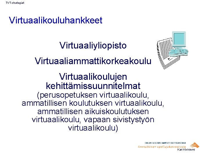 TVT-strategiat Virtuaalikouluhankkeet Virtuaaliyliopisto Virtuaaliammattikorkeakoulu Virtuaalikoulujen kehittämissuunnitelmat (perusopetuksen virtuaalikoulu, ammatillisen koulutuksen virtuaalikoulu, ammatillisen aikuiskoulutuksen virtuaalikoulu,