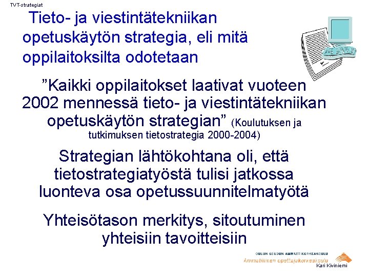 TVT-strategiat Tieto- ja viestintätekniikan opetuskäytön strategia, eli mitä oppilaitoksilta odotetaan ”Kaikki oppilaitokset laativat vuoteen