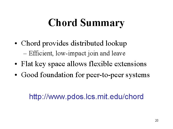 Chord Summary • Chord provides distributed lookup – Efficient, low-impact join and leave •