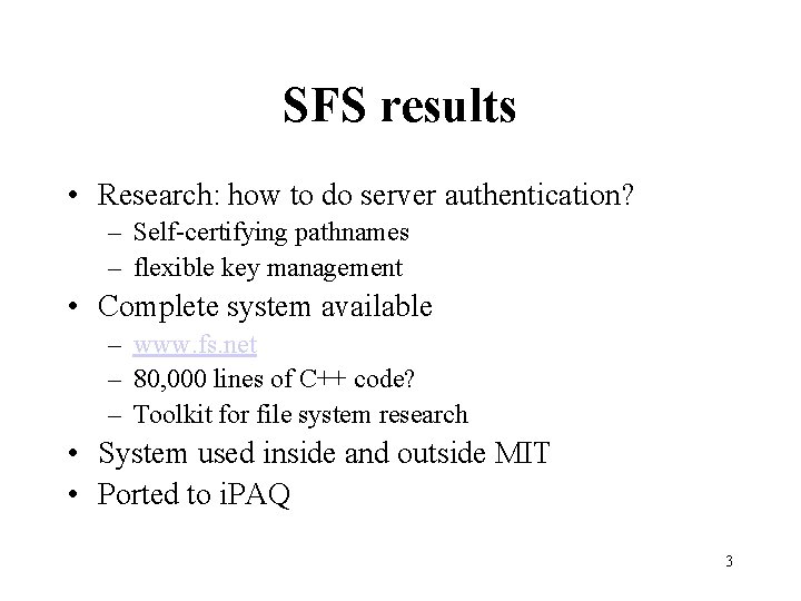 SFS results • Research: how to do server authentication? – Self-certifying pathnames – flexible